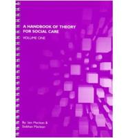 A Handbook of Theory for Social Care. Vol. 1