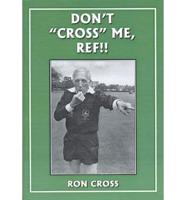 Don't "Cross" Me, Ref!!