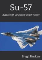 Su-57: Russia's Fifth Generation 'Stealth' Fighter