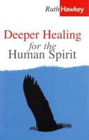 Deeper Healing for the Human Spirit