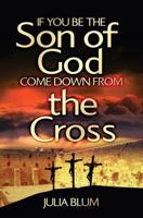 If You Be the Son of God Come Down from the Cross