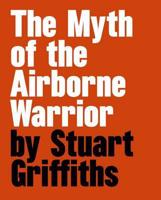 The Myth of the Airborne Warrior