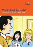 What about the Girls?: Sam's Football Stories - Set B, Book 3