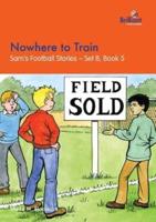 Nowhere to Train: Sam's Football Stories - Set B, Book 5
