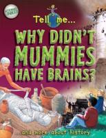 Tell Me - Why Didn't Mummies Have Brains?