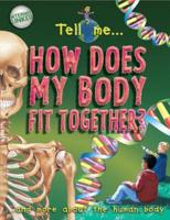 Tell Me - How Does My Body Fit Together?