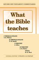 What the Bible Teaches -Thessalonians Timothy Titus