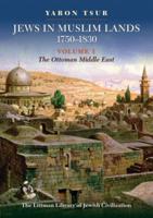 Jews in Muslim Lands, 1750-1830. Volume 1 The Ottoman Middle East