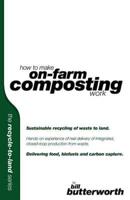 How to Make on Farm Composting Work. Sustainable Recycling of Waste to Land.