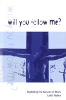 Will You Follow Me? : Exploring the Gospel of Mark