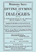 Harmonia Sacra or Divine Hymns and Dialogues. with a Through-Bass for the Theobro-Lute, Bass-Viol, Harpsichord or Organ. Book II. [Facsimile of the 1726 edition, printed by William Pearson.]