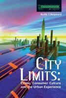City Limits : Crime, Consumer Culture and the Urban Experience