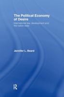 The Political Economy of Desire : International Law, Development and the Nation State
