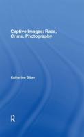 Captive Images : Race, Crime, Photography