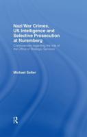 Nazi War Crimes, US Intelligence and Selective Prosecution at Nuremberg : Controversies Regarding the Role of the Office of Strategic Services