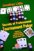 Secrets of Professional Tournament Poker. Volume 1 Fundamentals and How to Handle Various Stack Sizes