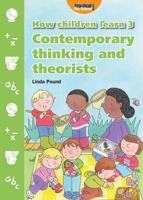 How Children Learn. 3 Contemporary Thinking and Theorists