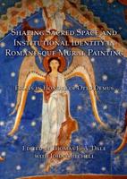 Shaping Sacred Space and Institutional Identity in Romanesque Mural Painting