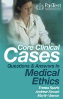 Core Clinical Cases: Questions and Answers in Medical Ethics