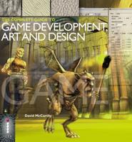 The Complete Guide to Game Development, Art, and Design