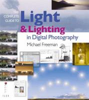 The Complete Guide to Light & Lighting in Digital Photography