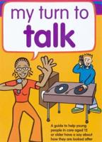 My Turn to Talk. A Guide to Help Young People in Care Aged 12 or Older Have a Say About How They Are Looked After