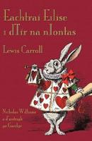 Eachtraí Eilíse i dTír na nIontas: Alice's Adventures in Wonderland in Irish