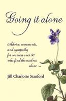 Going It Alone: Advice, Comments, and Sympathy for Women Over 50 Who Find Themselves Alone