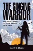 The Singing Warrior - Finding Happiness After a Life Filled with Pain and Abuse