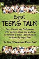 Expat Teens Talk, Peers, Parents and Professionals offer support, advice and solutions in response to Expat Life challenges as shared by Expat Teens