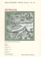 Irish Historic Towns Atlas. No. 16, Dundalk