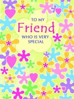 To My Friend Who Is Very Special