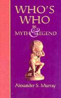 Who's Who in Myth and Legend