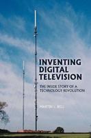 Inventing Digital Television: The Inside Story of a Technology Revolution