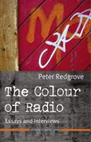 The Colour of Radio: Essays and Interviews. Peter Redgrove