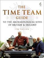 The Time Team Guide to the Archaeological Sites of Britain & Ireland