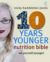 The 10 Years Younger Nutrition Bible