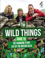 The Wild Things Guide to the Changing Plant Life of the British Isles