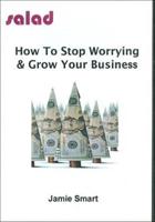 How to Stop Worrying & Grow Your Business