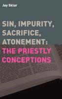 Sin, Impurity, Sacrifice, Atonement: The Priestly Conceptions