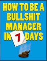 How to Be a Bullshit Manager in 7 Days