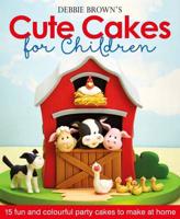 Debbie Brown's Cute Cakes for Children