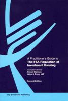 A Practitioner's Guide to the FSA Regulation of Investment Banking