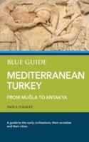 Blue Guide Mediterranean Turkey: From Muğla to Antakya