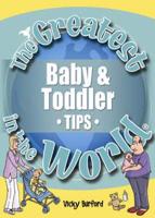 The Greatest Baby and Toddler Tips in the World