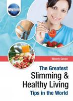The Greatest Slimming & Healthy Living Tips in the World