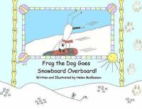 Frog the Dog Goes Snowboard Overboard!