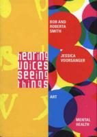Hearing Voices, Seeing Things - Bob and Roberta Slack, Jessica Voorsanger