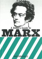 A Rebel's Guide to Marx