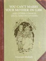 You Can't Marry Your Mother-in-Law, and Other Common Legal Misconceptions